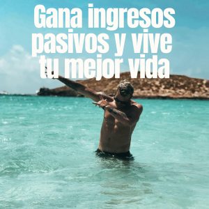 Gana ingresos pasivos y vive tu mejor vida