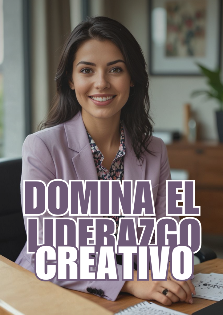 Domina el Liderazgo Creativo