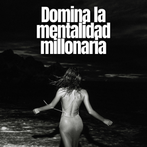 Domina la mentalidad millonaria