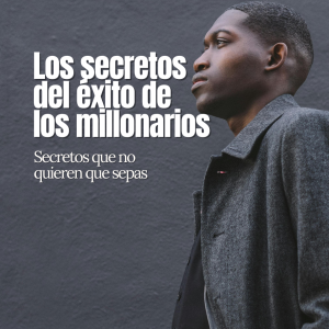 Los secretos del éxito de los millonarios